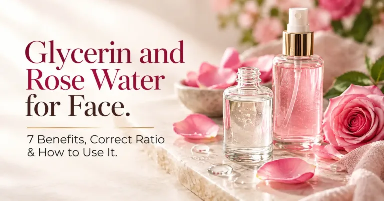 Glycerin and Rose Water for Face: 7 Benefits, Correct Ratio & How to Use It